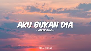 Asbak Band  Aku Bukan Dia Lirik [upl. by Okiek]