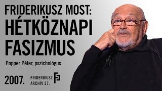 FRIDERIKUSZ MOST POPPER PÉTER A HÉTKÖZNAPI FASIZMUSRÓL 2007  Friderikusz Archív 37 [upl. by Niasuh]