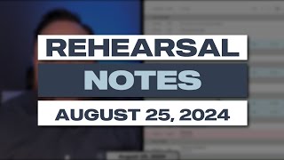 Rehearsal Notes  August 25 2024 [upl. by Smailliw]