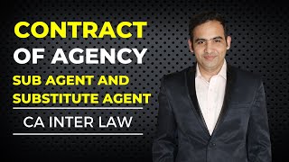 Contract of Agency  Sub Agent and Substitute Agent  Sanyog Vyas [upl. by Rhiamon637]