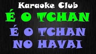 É O TCHAN  É O TCHAN NO HAVAI  KARAOKE [upl. by Thomson]