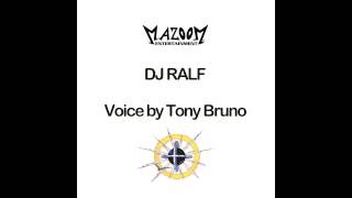 DJ RALF  VOICE BY TONY BRUNO  MAZOOM [upl. by Yendys]