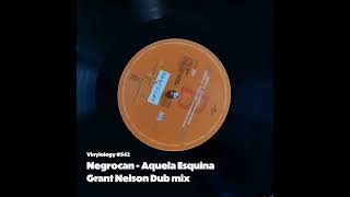 Negrocan  Aquela Esquina Grant Nelson Dub mix [upl. by Paz]