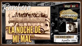 La Noche De Mi Mal Ranchera JOSÃ‰ ALFREDO JIMÃ‰NEZ Aquellos AUTOBUSES [upl. by Drofla724]