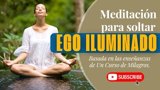 Un Curso de Milagros Meditación para Soltar el Ego Iluminado [upl. by Nida725]