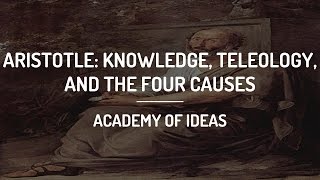 Introduction to Aristotle Knowledge Teleology and the Four Causes [upl. by Sparhawk]