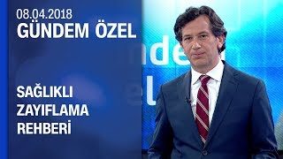 Sağlıklı zayıflama rehberi  Gündem Özel 08042018 Pazar [upl. by Yaniv]