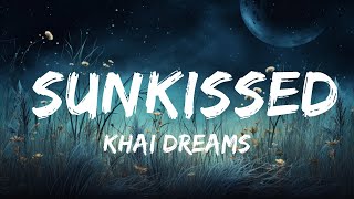 khai dreams  Sunkissed Lyrics  30mins  Feeling your music [upl. by Kohcztiy644]