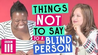 Things Not To Say To A Blind Person [upl. by Stevana23]