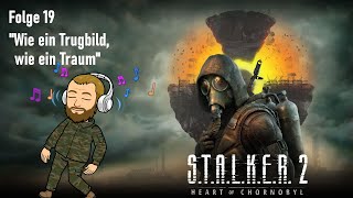 019 Wie ein Trugbild wie ein Traum ☢️STALKER 2 Heart of Chornobyl [upl. by Grail929]