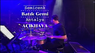 Semicenk  Batık Gemi  Celal Avcı Davul Kamerası  Antalya Açıkhava [upl. by Nyladnarb45]