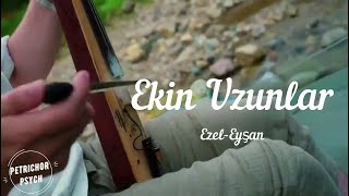 Ekin Uzunlar  Ezel Eyşan Müziği  30dk Biraz da Sözler Sussun 🤫 [upl. by Yendys]