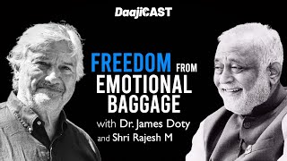 DaajiCAST with Dr James Doty  FREEDOM FROM EMOTIONAL BAGGAGE [upl. by Akit]