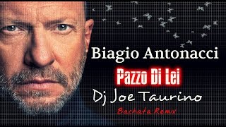 Biagio Antonacci  Pazzo Di Lei  Bachata Remix Dj Joe Taurino [upl. by Yvor486]