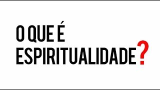 O que é Espiritualidade [upl. by Joel]