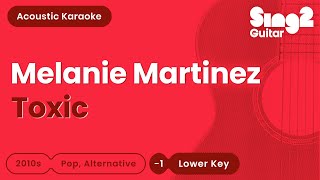 Melanie Martinez  Toxic Lower Key Karaoke Acoustic [upl. by Hajile]