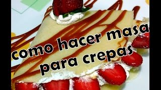 COMO HACER MASA PARA CREPAS  DULCES Y SALADAS  COMIENDO RICO Y FACIL [upl. by Amyas]