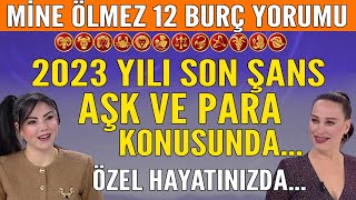 Mine Ölmezden 12 Burç Yorumu 2023 Yılı Son Şans Aşk Ve Para Konusunda Özel Hayatınızda [upl. by Lanos]