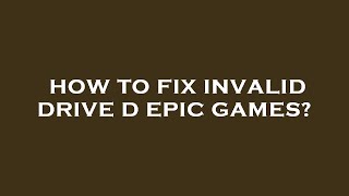 How to fix invalid drive d epic games [upl. by Mcclenon871]