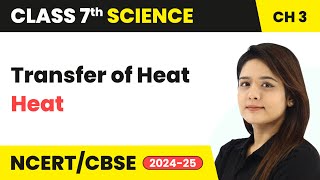 Transfer of Heat  Heat  Class 7 Science Chapter 3  CBSE 202425 [upl. by Anohr192]