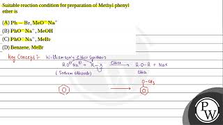 Suitable reaction condition for preparation of Methyl phenyl ether is [upl. by Homer833]