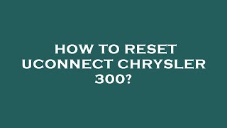 How to reset uconnect chrysler 300 [upl. by Pain]