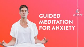 Guided Meditation for Anxiety by Mind Fit  Reduce Anxiety And Stress  Mind Fit  Cure Fit [upl. by Enelym]