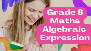 Grade 8 Mathematics  Algebraic Expressions [upl. by Humfried]