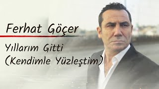 Ferhat Göçer  Yıllarım Gitti Kendimle Yüzleştim Lyrics  Şarkı Sözleri [upl. by Alik174]