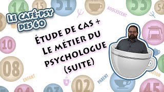 2 ÉTUDES DE CAS  LE MÉTIER DU PSYCHOLOGUE SUITE  LE CAFEPSY DES 60 8 DEC [upl. by Laius]