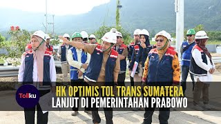 HK Optimis Tol Trans Sumatera Lanjut di Pemerintahan Prabowo [upl. by Blain]