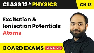 Excitation amp Ionisation Potentials  Atoms  Class 12 Physics Chapter 12  CBSE [upl. by Aloise]