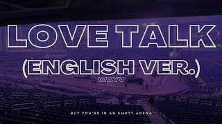 WayV  Love Talk English Ver  🎧 But youre in an empty arena [upl. by Areikahs173]