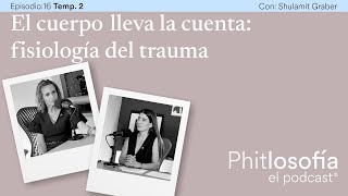 T02 Ep 16 El cuerpo lleva la cuenta fisiología del trauma  con Shulamit Graber [upl. by Kuster]