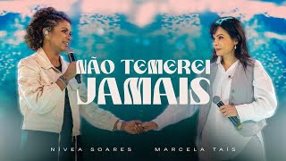 Não Temerei Jamais Ao Vivo  Nívea Soares Marcela Tais [upl. by Turne]