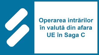 Operarea intrărilor în valută din afara UE în Saga C [upl. by Ientruoc523]