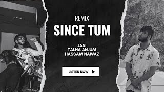 JANIMUSIC  Since Tum Remix  Ft TalhaAnjum  Hassam Nawaz  Prod superdupersultan [upl. by Cleve]