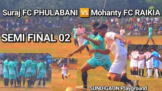 Semi final 02  Suraj FC PHULABANI 🆚 Mohanty FC RAIKIA  Sundigaon Playground [upl. by Limbert]