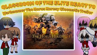 Classroom of the Elite react to Warhammer The Horus Heresy Cinematic Trailer  Gacha react [upl. by Sitto]