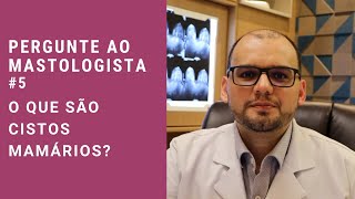 Pergunte ao mastologista 5 O que são cistos mamários [upl. by Montagna]