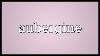 Aubergine Meaning [upl. by Delphine]