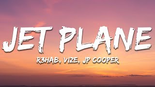 R3HAB VIZE JP Cooper  Jet Plane Lyrics [upl. by Fatimah]