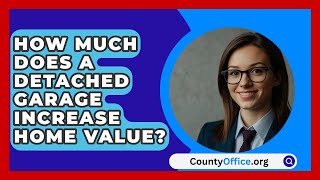 How Much Does A Detached Garage Increase Home Value  CountyOfficeorg [upl. by Namielus]