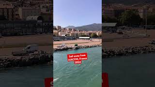 Beautiful Sail Away from AJACCIO France 2024 travel motivation news song viralvideo funny [upl. by Nedrob]