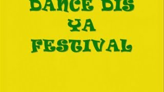 Dance Dis Ya Festival [upl. by Silberman]