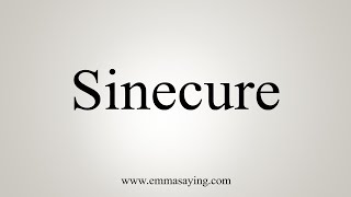 How To Say Sinecure [upl. by Darraj]