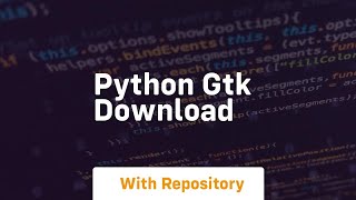 python gtk download [upl. by Adrianna]