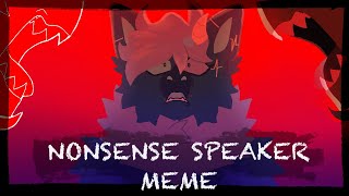 NONSENSE SPEAKER Animation Meme [upl. by Liba499]