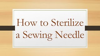 How to Sterilize a Sewing Needle [upl. by Atnahsa99]