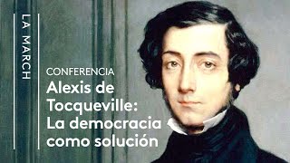 Tocqueville II La democracia como solución  La March [upl. by Eedrahc]